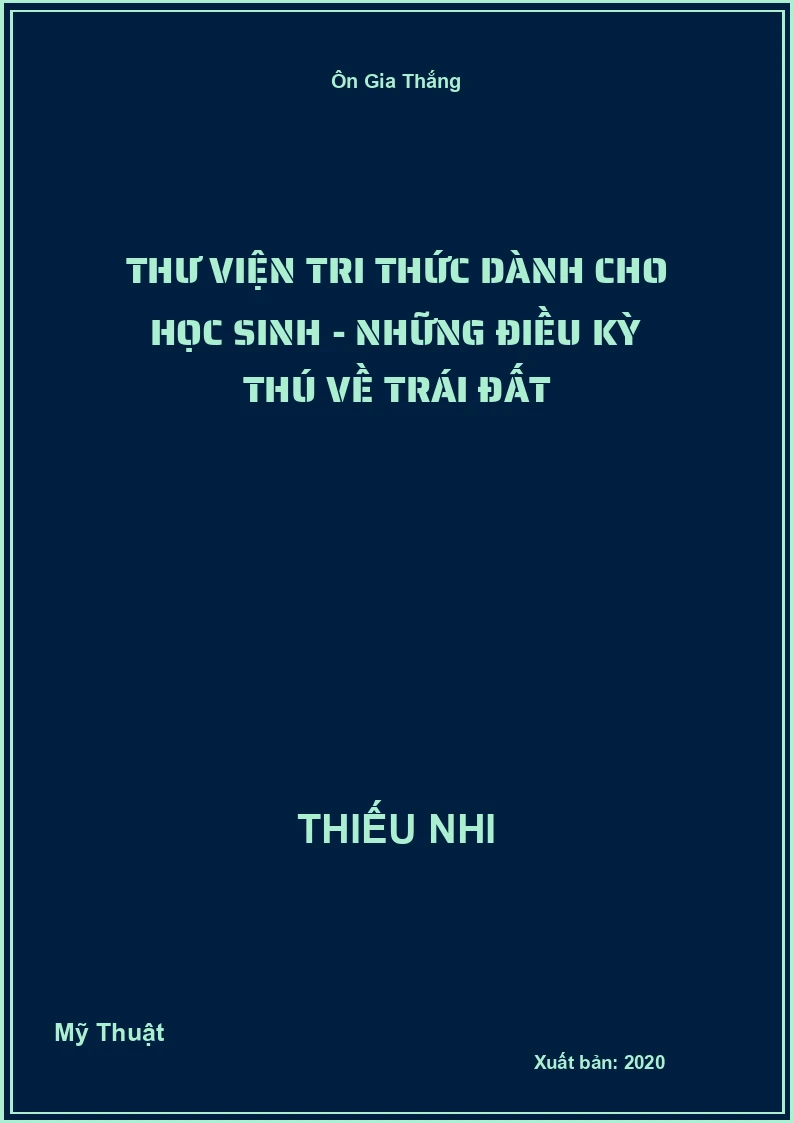 Thư Viện Tri Thức Dành Cho Học Sinh - Những Điều Kỳ Thú Về Trái Đất