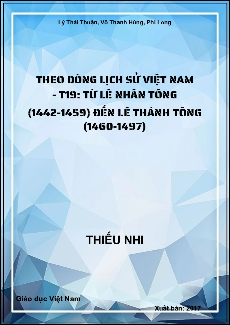Theo dòng lịch sử Việt Nam - T19: từ Lê Nhân Tông (1442-1459) đến Lê Thánh Tông (1460-1497)