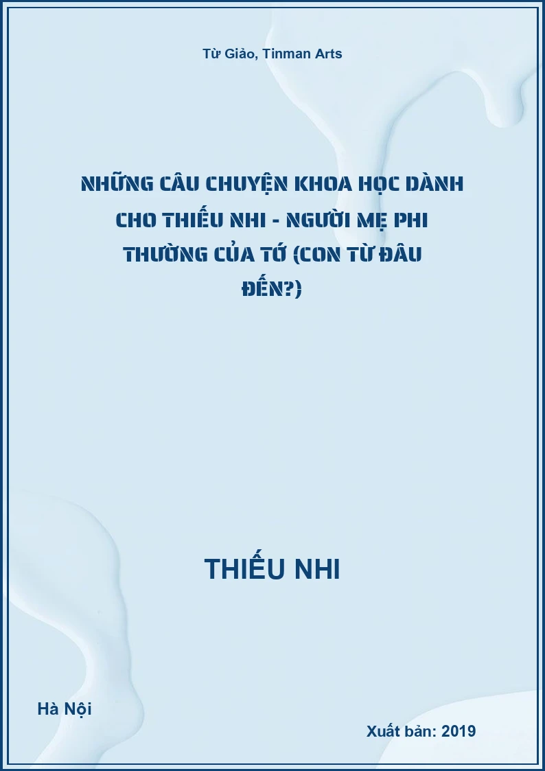 Những Câu Chuyện Khoa Học Dành Cho Thiếu Nhi - Người mẹ phi thường của tớ (Con từ đâu đến?)