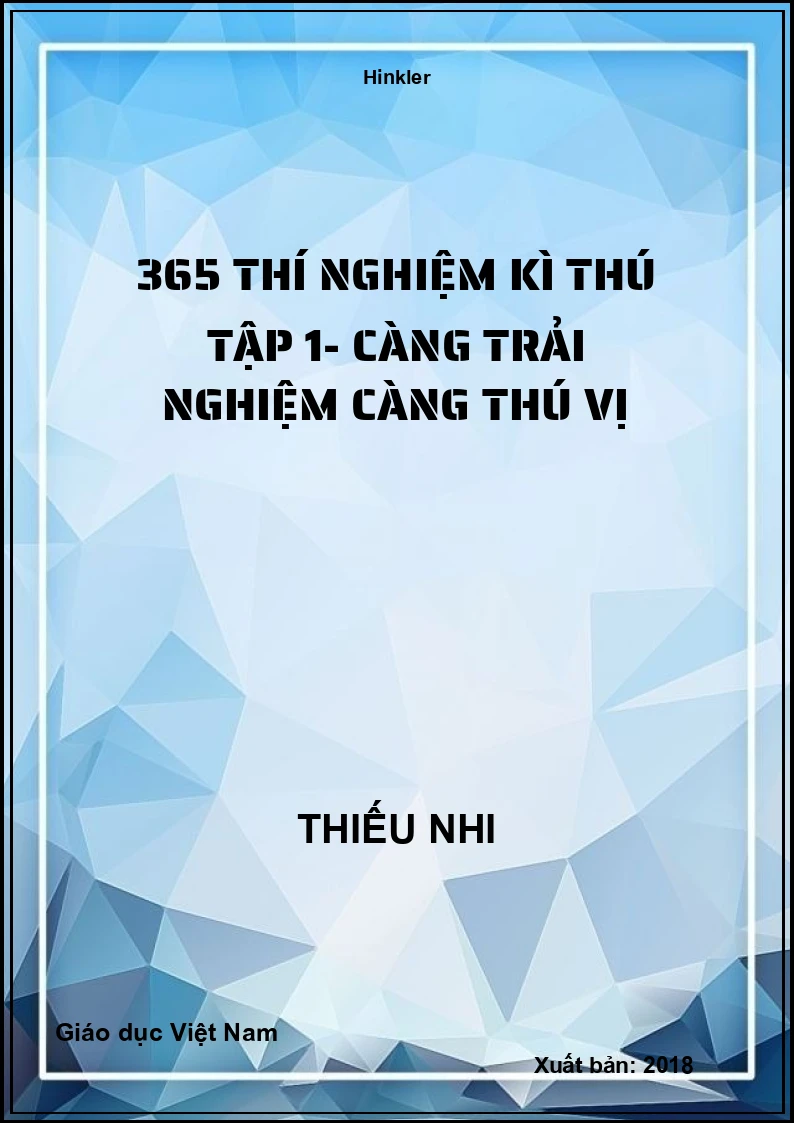 365 thí nghiệm kì thú tập 1- Càng trải nghiệm càng thú vị