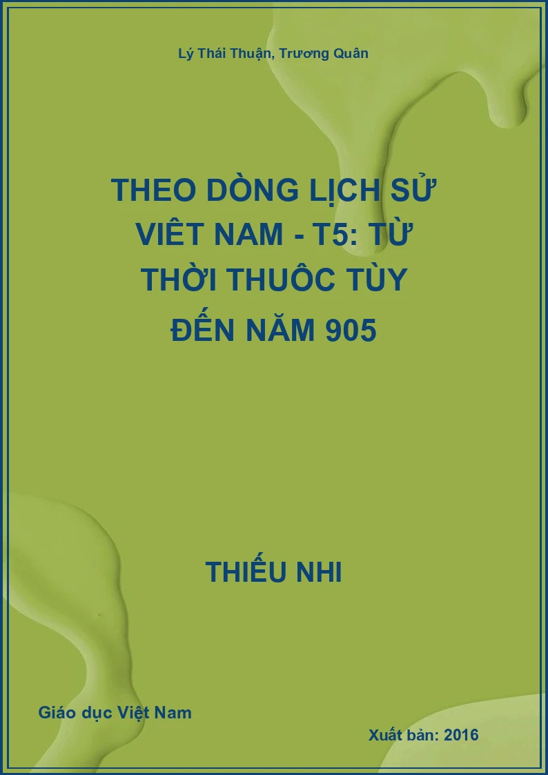 Theo dòng lịch sử Việt Nam - T5: Từ thời thuộc Tùy đến năm 905