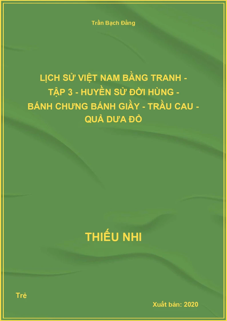 Lịch Sử Việt Nam Bằng Tranh - Tập 3 - Huyền sử đời Hùng - Bánh chưng bánh giầy - Trầu cau - Quả dưa đỏ