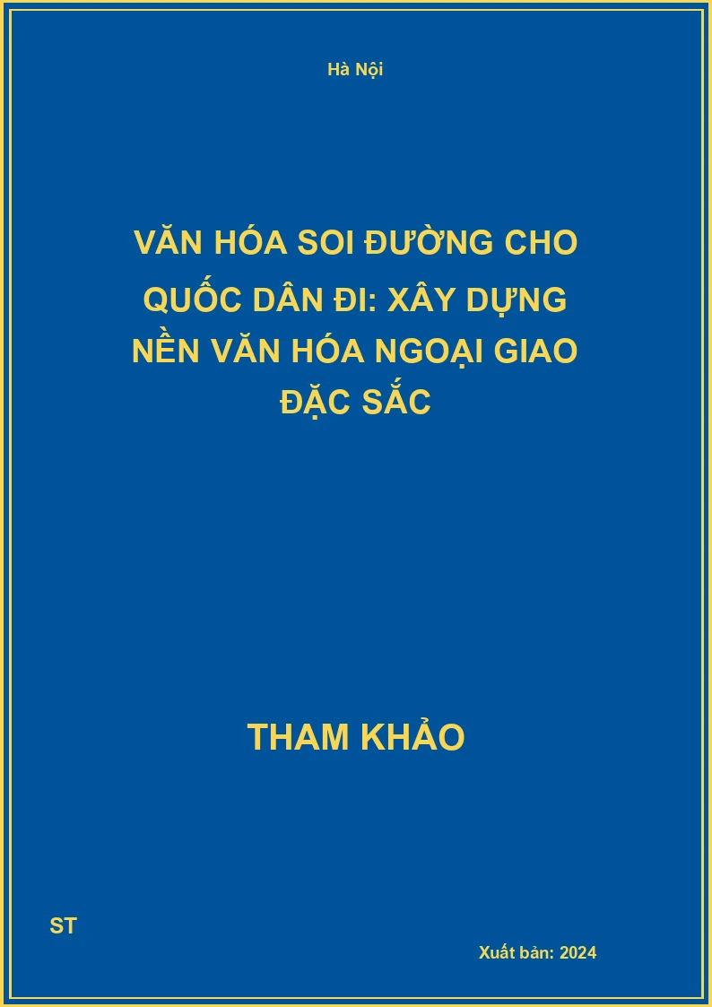 Văn hóa soi đường cho quốc dân đi: Xây dựng nền văn hóa ngoại giao đặc sắc