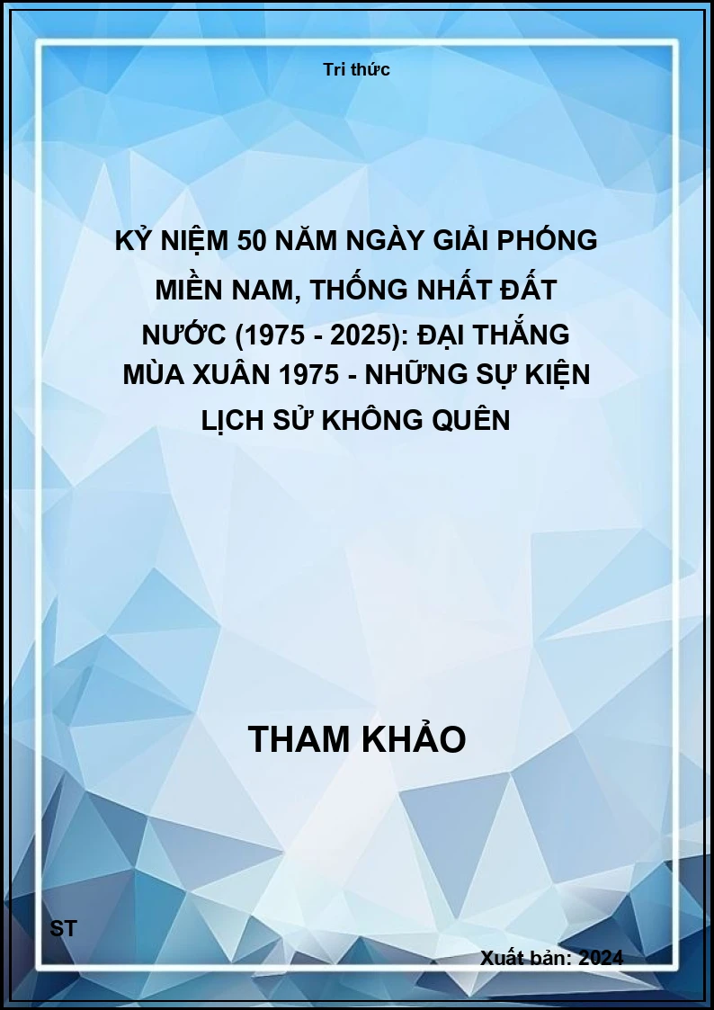 Kỷ niệm 50 năm ngày Giải phóng miền Nam, thống nhất đất nước (1975 - 2025): Đại thắng mùa xuân 1975 - Những sự kiện lịch sử không quên