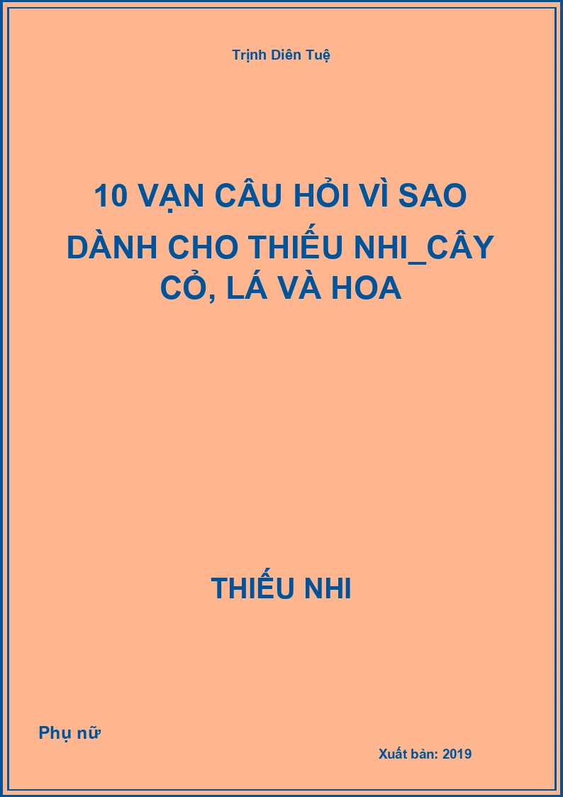 10 Vạn Câu Hỏi Vì Sao Dành Cho Thiếu Nhi_Cây Cỏ, Lá Và Hoa