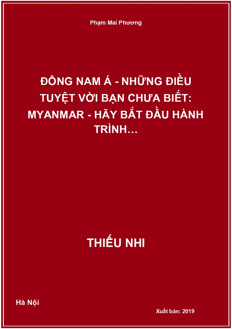 Đông Nam Á - Những Điều Tuyệt Vời Bạn Chưa Biết: Myanmar - Hãy Bắt Đầu Hành Trình…