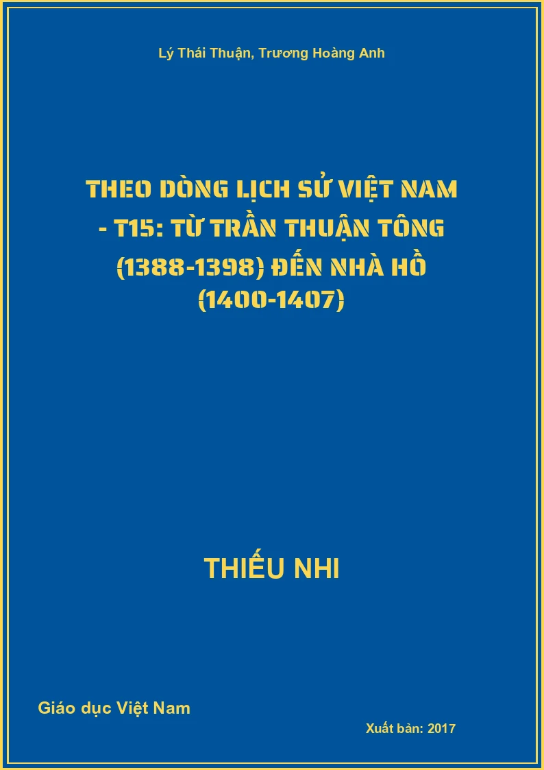 Theo dòng lịch sử Việt Nam - T15: từ Trần Thuận Tông (1388-1398) đến nhà Hồ (1400-1407)