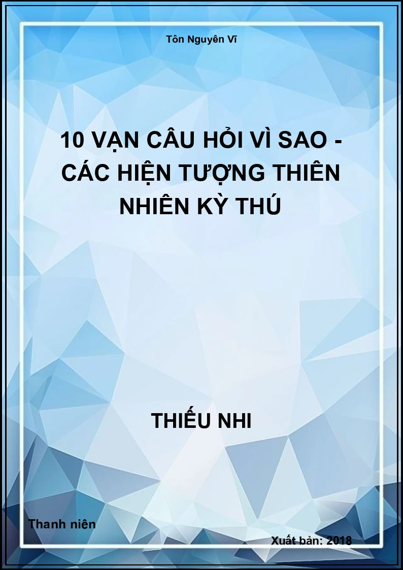 10 vạn câu hỏi vì sao - Các hiện tượng thiên nhiên kỳ thú