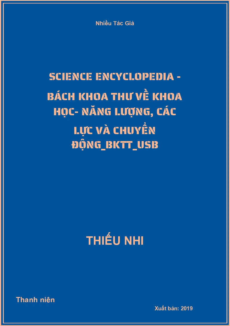 Science Encyclopedia - Bách khoa thư về khoa học- Năng lượng, các lực và chuyển động_BKTT_USB