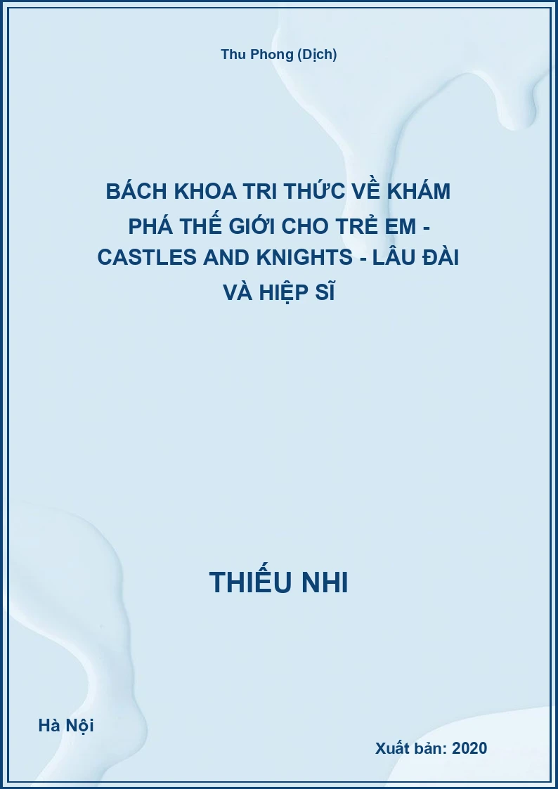 Bách Khoa Tri Thức Về Khám Phá Thế Giới Cho Trẻ Em - Castles And Knights - Lâu Đài Và Hiệp Sĩ