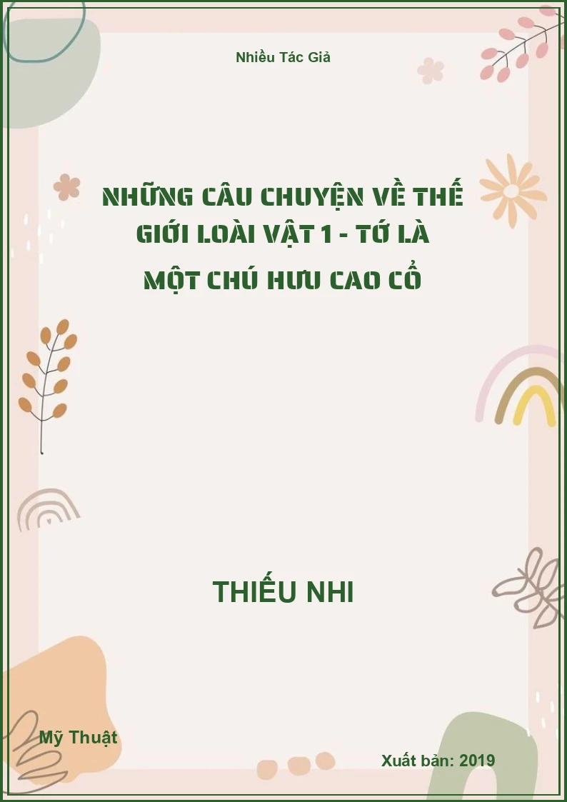 Những Câu Chuyện Về Thế Giới Loài Vật 1 - Tớ là một chú hưu cao cổ