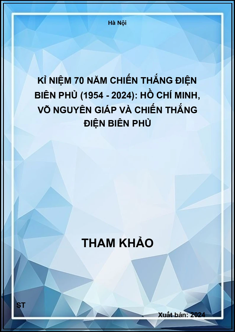 Kỉ niệm 70 năm Chiến thắng Điện Biên Phủ (1954 - 2024): Hồ Chí Minh, Võ Nguyên Giáp và chiến thắng Điện Biên Phủ