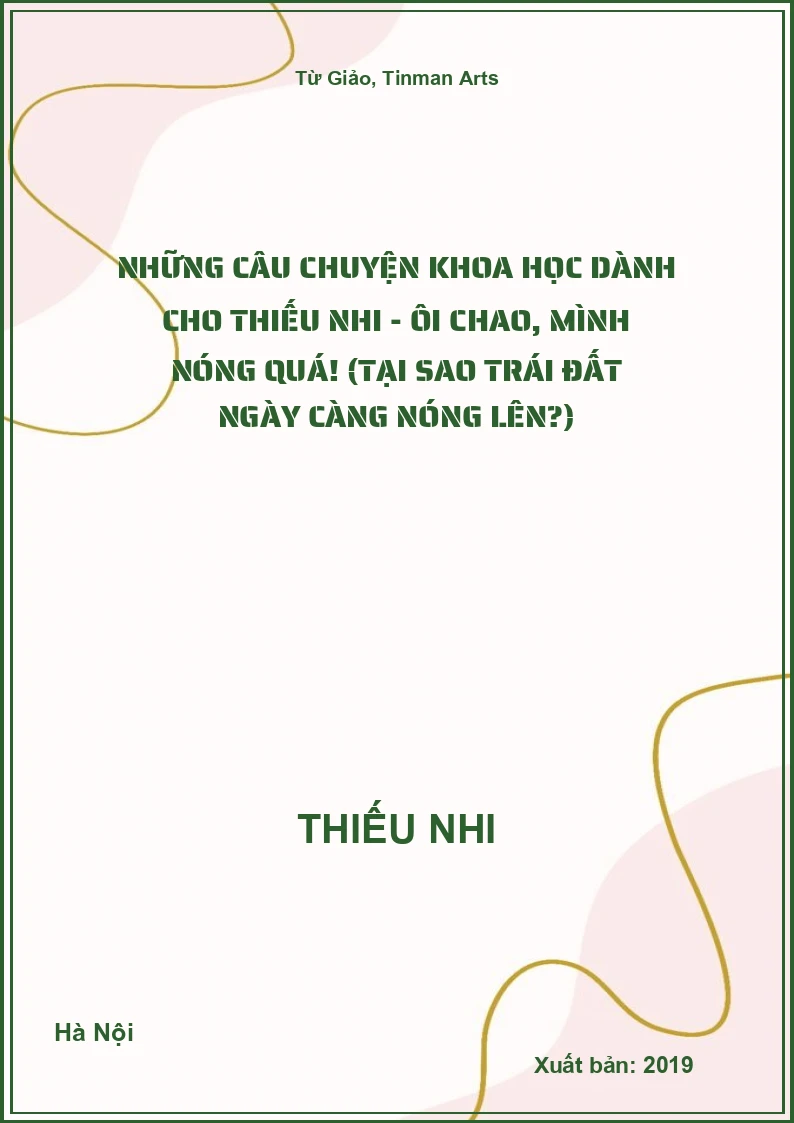 Những Câu Chuyện Khoa Học Dành Cho Thiếu Nhi - Ôi chao, mình nóng quá! (Tại sao Trái Đất ngày càng nóng lên?)