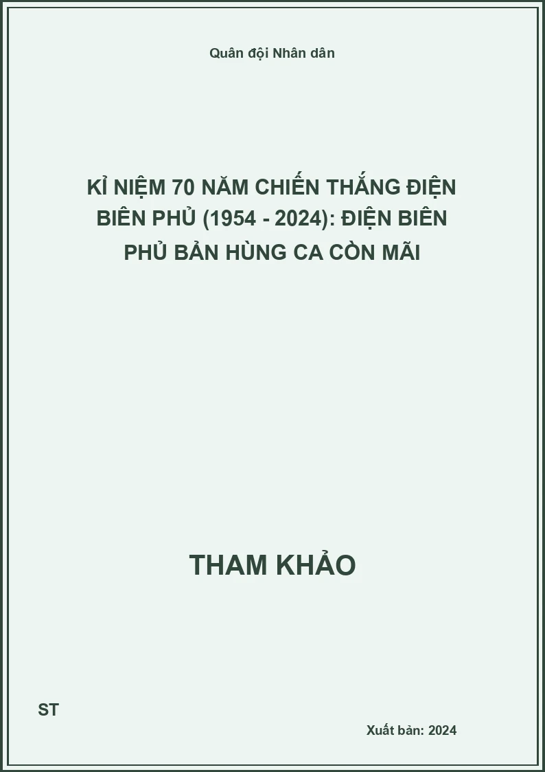 Kỉ niệm 70 năm Chiến thắng Điện Biên Phủ (1954 - 2024): Điện Biên Phủ bản hùng ca còn mãi