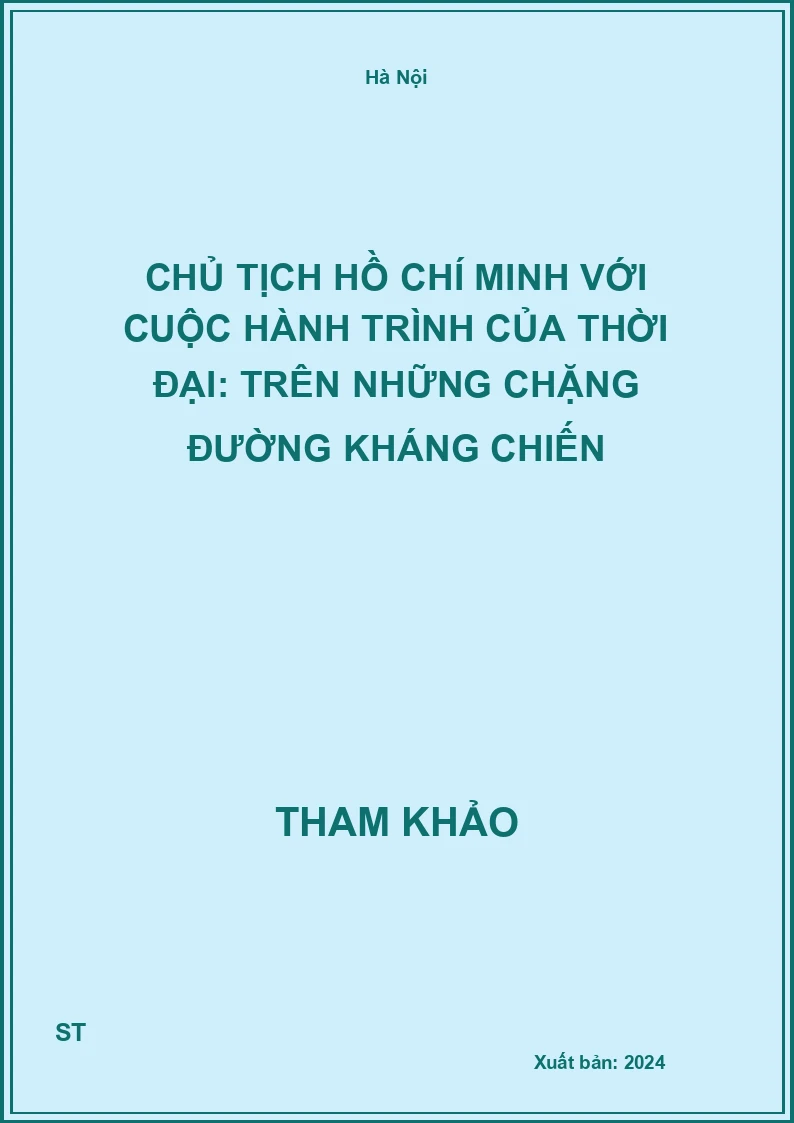 Chủ tịch Hồ Chí Minh với cuộc hành trình của thời đại: Trên những chặng đường kháng chiến