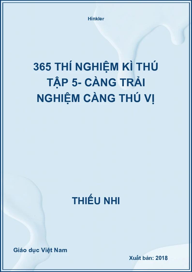 365 thí nghiệm kì thú tập 5- Càng trải nghiệm càng thú vị
