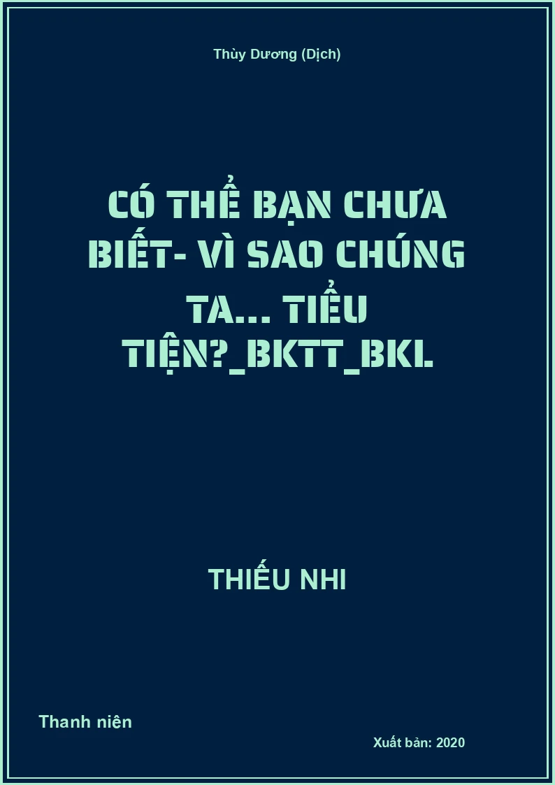 Có thể bạn chưa biết- Vì sao chúng ta... tiểu tiện?_BKTT_BKL
