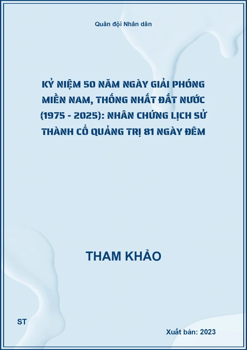 Kỷ niệm 50 năm ngày Giải phóng miền Nam, thống nhất đất nước (1975 - 2025): Nhân chứng lịch sử Thành cổ Quảng Trị 81 ngày đêm