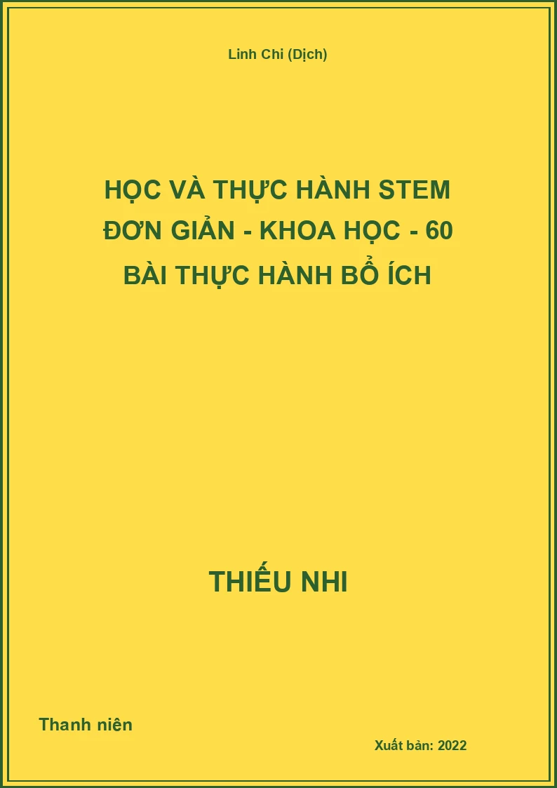 Học và thực hành STEM đơn giản - Khoa học - 60 bài thực hành bổ ích