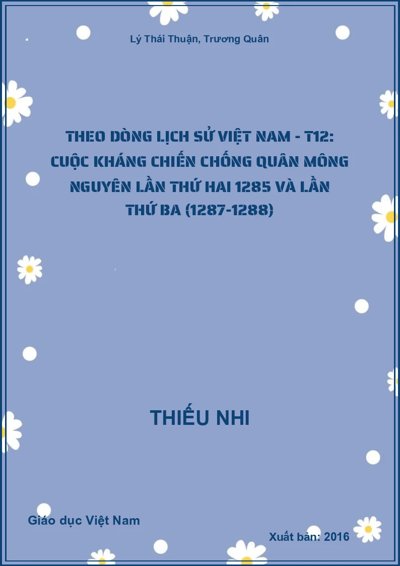 Theo dòng lịch sử Việt Nam - T12: Cuộc kháng chiến chống quân Mông Nguyên lần thứ hai 1285 và lần thứ ba (1287-1288)