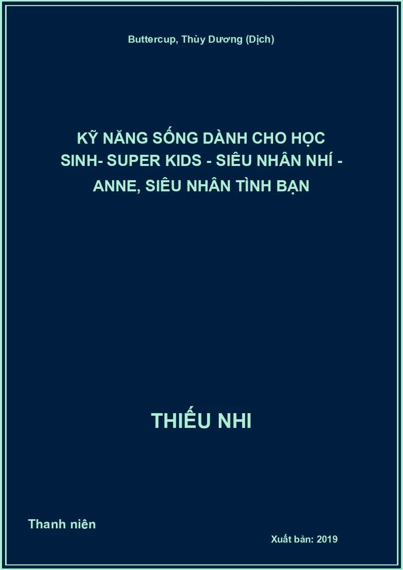 Kỹ năng sống dành cho học sinh- Super kids - Siêu nhân nhí - Anne, siêu nhân tình bạn
