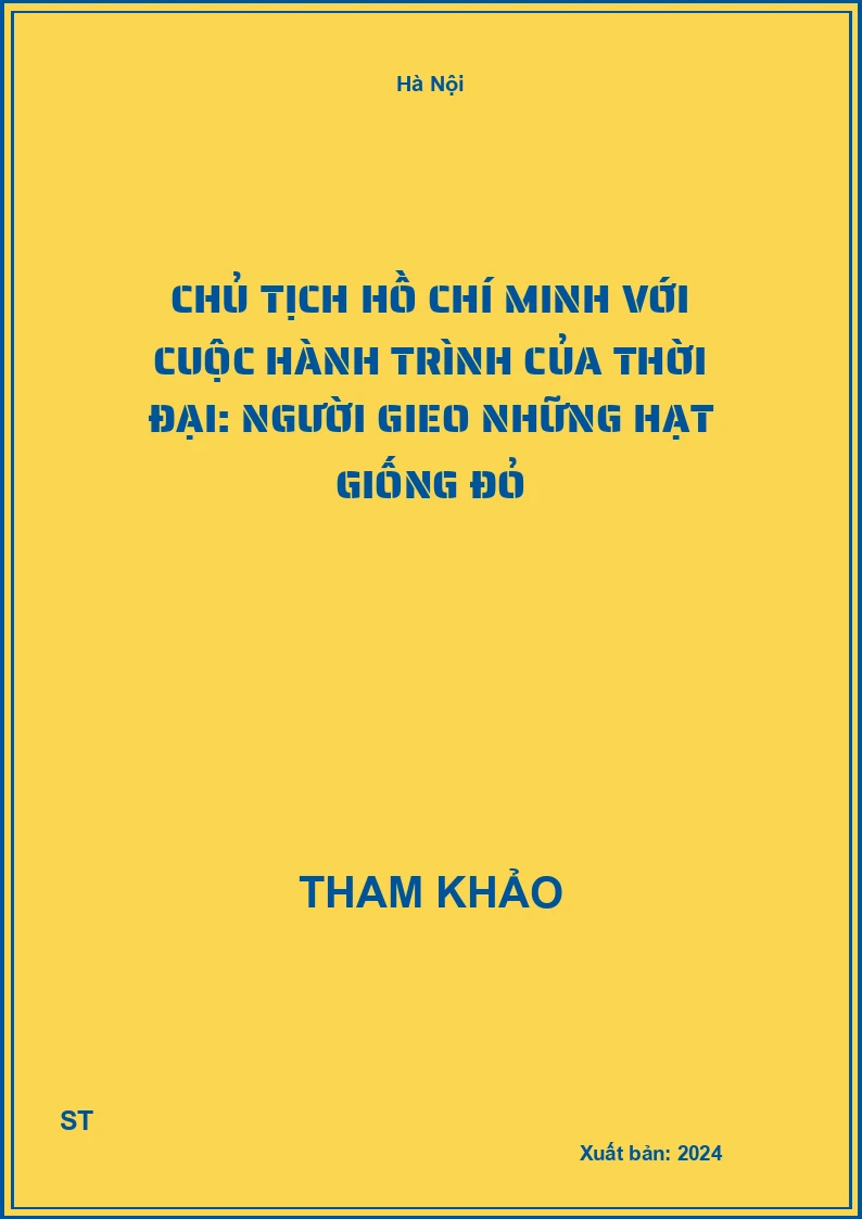 Chủ tịch Hồ Chí Minh với cuộc hành trình của thời đại: Người gieo những hạt giống đỏ