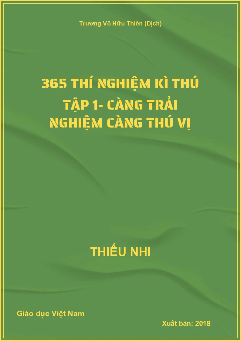 365 thí nghiệm kì thú tập 1- Càng trải nghiệm càng thú vị