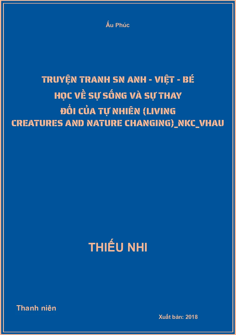Truyện tranh SN Anh - Việt - Bé học về sự sống và sự thay đổi của tự nhiên (Living creatures and Nature changing)_NKC_VHAU