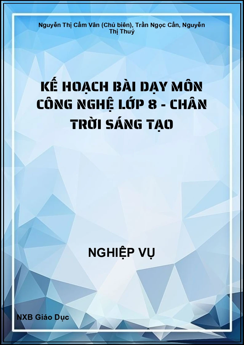 Kế hoạch bài dạy môn Công nghệ lớp 8 - Chân Trời Sáng Tạo