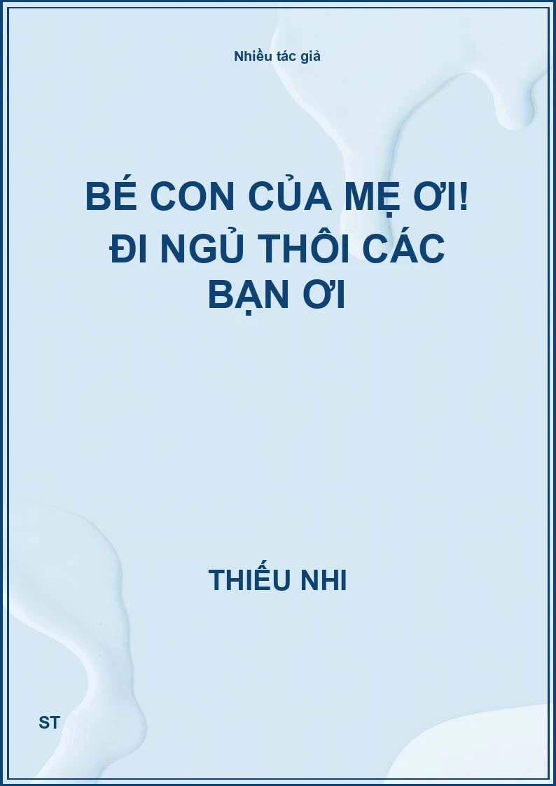 Bé Con Của Mẹ Ơi! Đi Ngủ Thôi Các Bạn Ơi