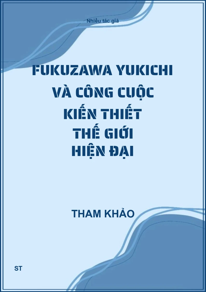 Fukuzawa Yukichi và công cuộc kiến thiết thế giới hiện đại