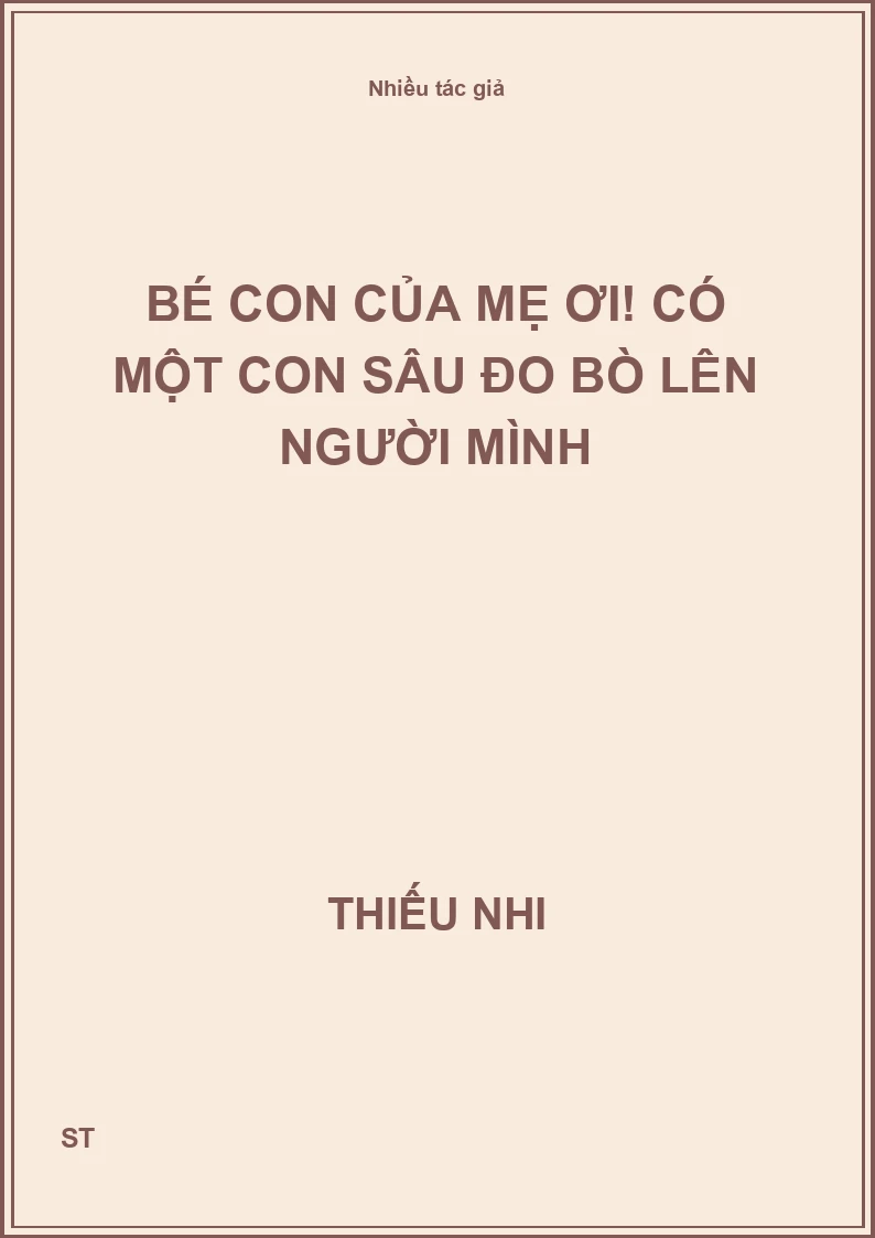 Bé Con Của Mẹ Ơi! Có Một Con Sâu Đo Bò Lên Người Mình