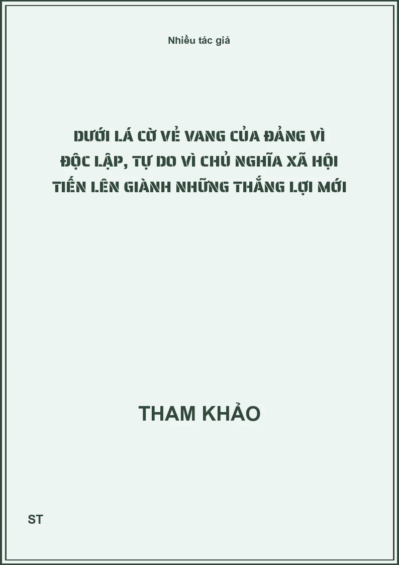 Dưới lá cờ vẻ vang của Đảng vì độc lập, tự do vì chủ nghĩa xã hội tiến lên giành những thắng lợi mới