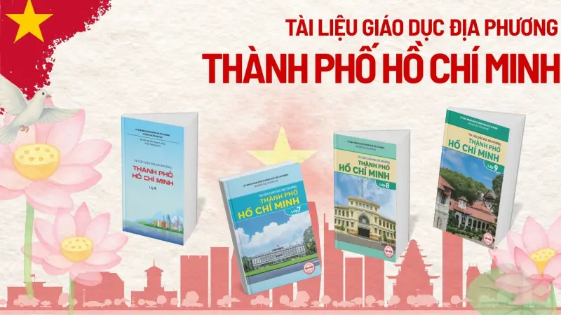 Tài Liệu Giáo Dục Địa Phương TP. Hồ Chí Minh – Định Hình Nhận Thức Địa Phương Cho Học Sinh THCS