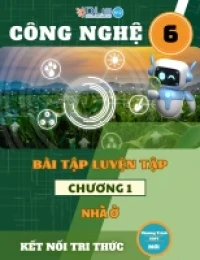 Bài Tập Luyện Tập Chương 1 - Môn Công Nghệ 6 - Kết Nối Tri Thức Với Cuộc Sống