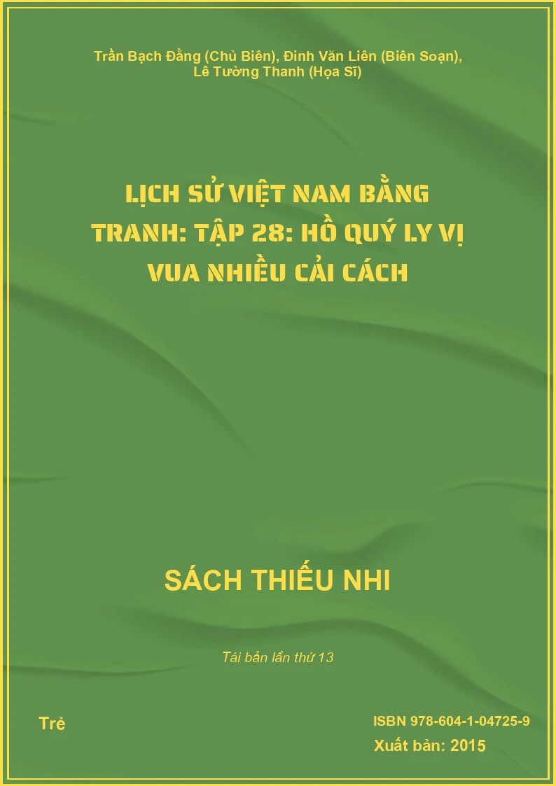 Lịch Sử Việt Nam Bằng Tranh: Tập 28: Hồ Quý Ly Vị Vua Nhiều Cải Cách