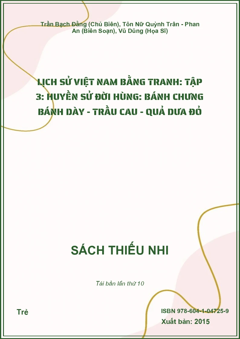 Lịch Sử Việt Nam Bằng Tranh: Tập 3: Huyền Sử Đời Hùng: Bánh Chưng Bánh Dày - Trầu Cau - Quả Dưa Đỏ