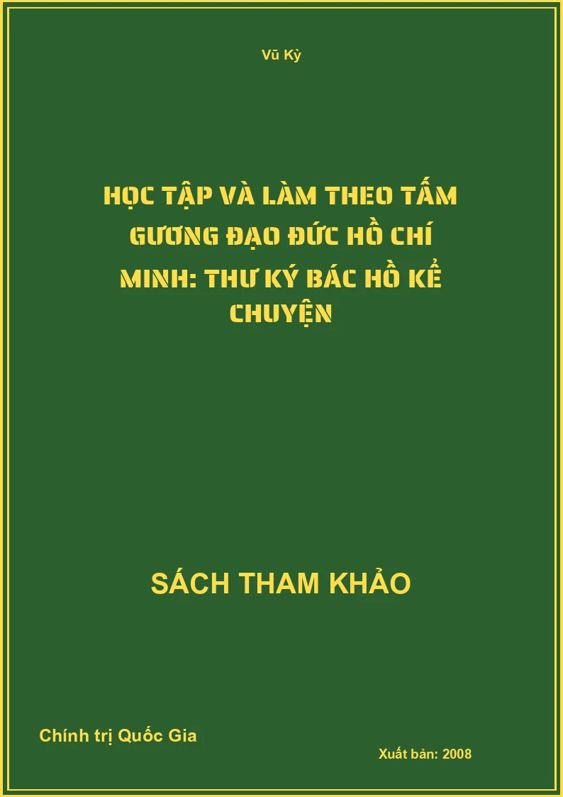 Học Tập Và Làm Theo Tấm Gương Đạo Đức Hồ Chí Minh: Thư Ký Bác Hồ Kể Chuyện