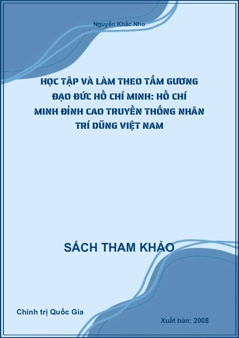 Học Tập Và Làm Theo Tấm Gương Đạo Đức Hồ Chí Minh: Hồ Chí Minh Đỉnh Cao Truyền Thống Nhân Trí Dũng Việt Nam