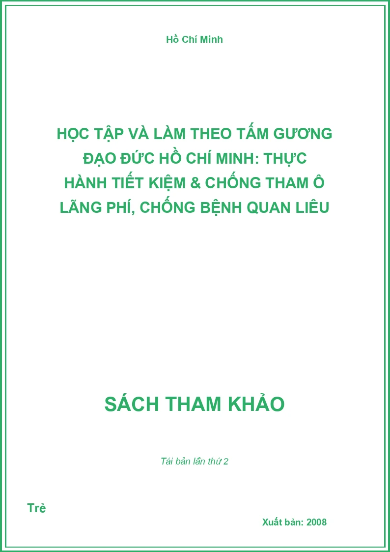 Học Tập Và Làm Theo Tấm Gương Đạo Đức Hồ Chí Minh: Thực Hành Tiết Kiệm & Chống Tham Ô Lãng Phí, Chống Bệnh Quan Liêu