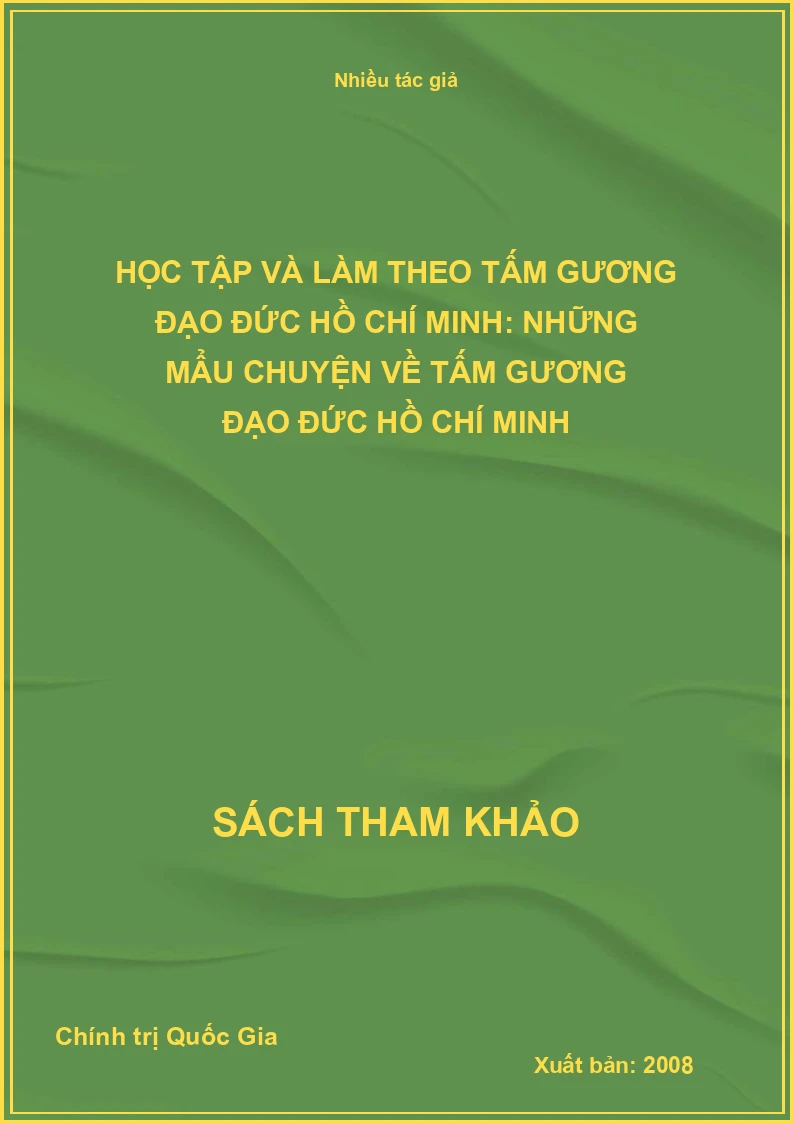 Học Tập Và Làm Theo Tấm Gương Đạo Đức Hồ Chí Minh: Những Mẩu Chuyện Về Tấm Gương Đạo Đức Hồ Chí Minh