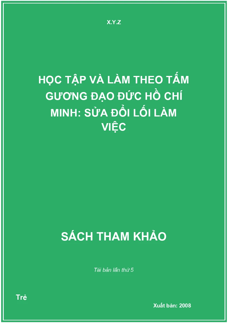 Học Tập Và Làm Theo Tấm Gương Đạo Đức Hồ Chí Minh: Sửa Đổi Lối Làm Việc