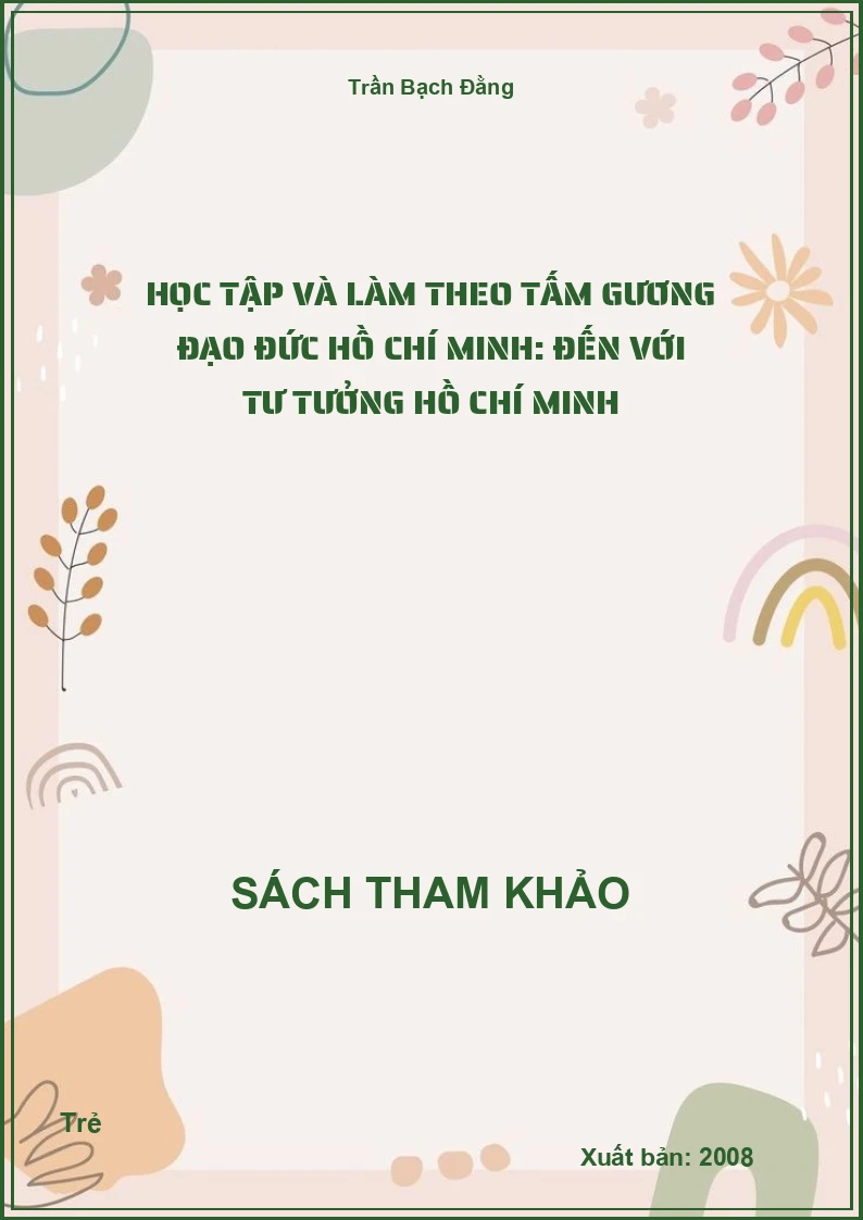 Học Tập Và Làm Theo Tấm Gương Đạo Đức Hồ Chí Minh: Đến Với Tư Tưởng Hồ Chí Minh