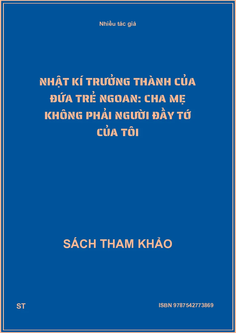 Nhật kí trưởng thành của đứa trẻ ngoan: Cha mẹ không phải người đầy tớ của tôi