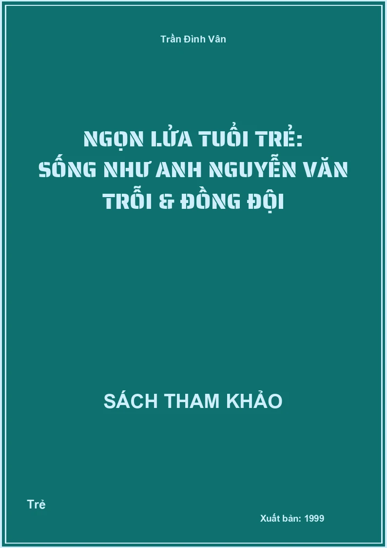 Ngọn lửa tuổi trẻ: Sống như anh Nguyễn Văn Trỗi & đồng đội