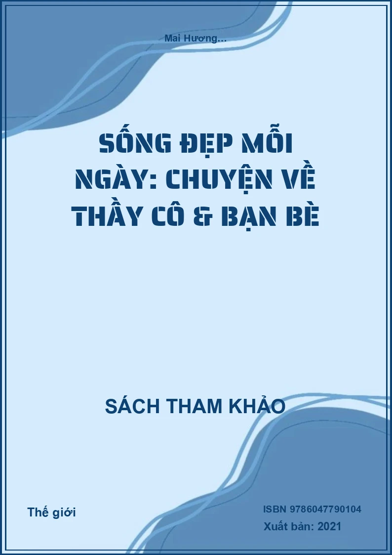 Sống đẹp mỗi ngày: Chuyện về thầy cô & bạn bè