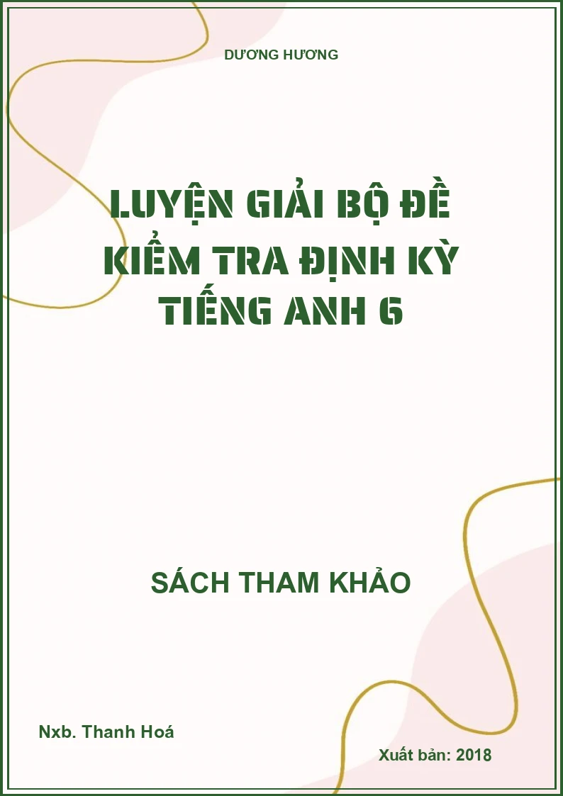 Luyện giải bộ đề kiểm tra định kỳ tiếng Anh 6