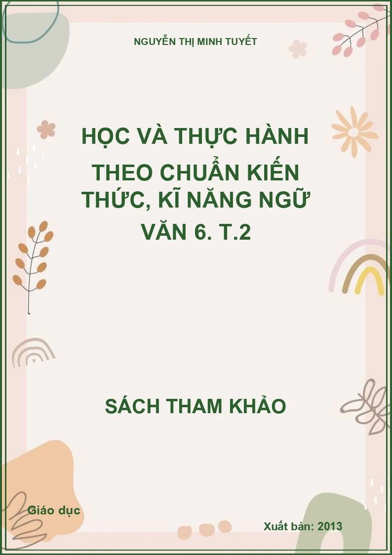 Học và thực hành theo chuẩn kiến thức, kĩ năng ngữ văn 6. T.2