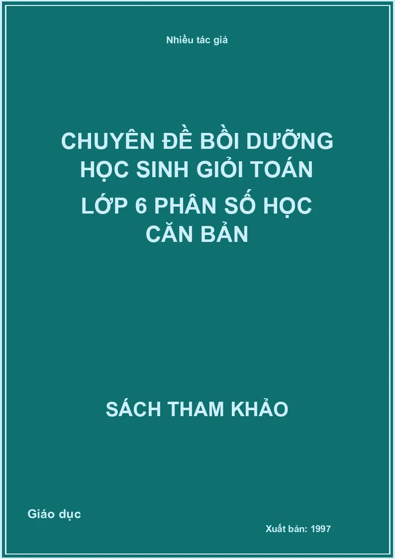 Chuyên đề bồi dưỡng học sinh giỏi Toán lớp 6 phân số học căn bản