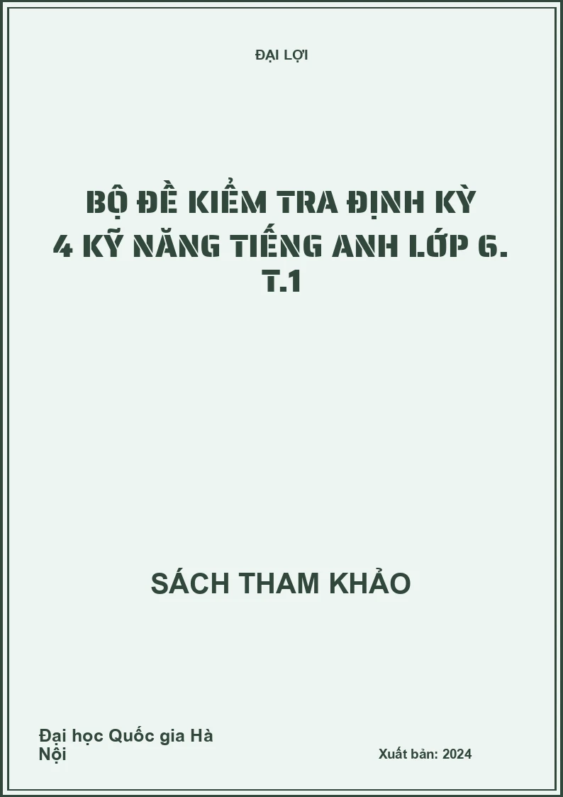 Bộ đề kiểm tra định kỳ 4 kỹ năng Tiếng Anh lớp 6. T.1
